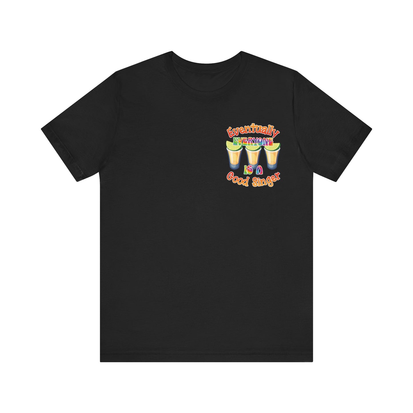 Funny Karaoke T-shirt | Eventually Everyone is a Good Singer | Tequila Shirt