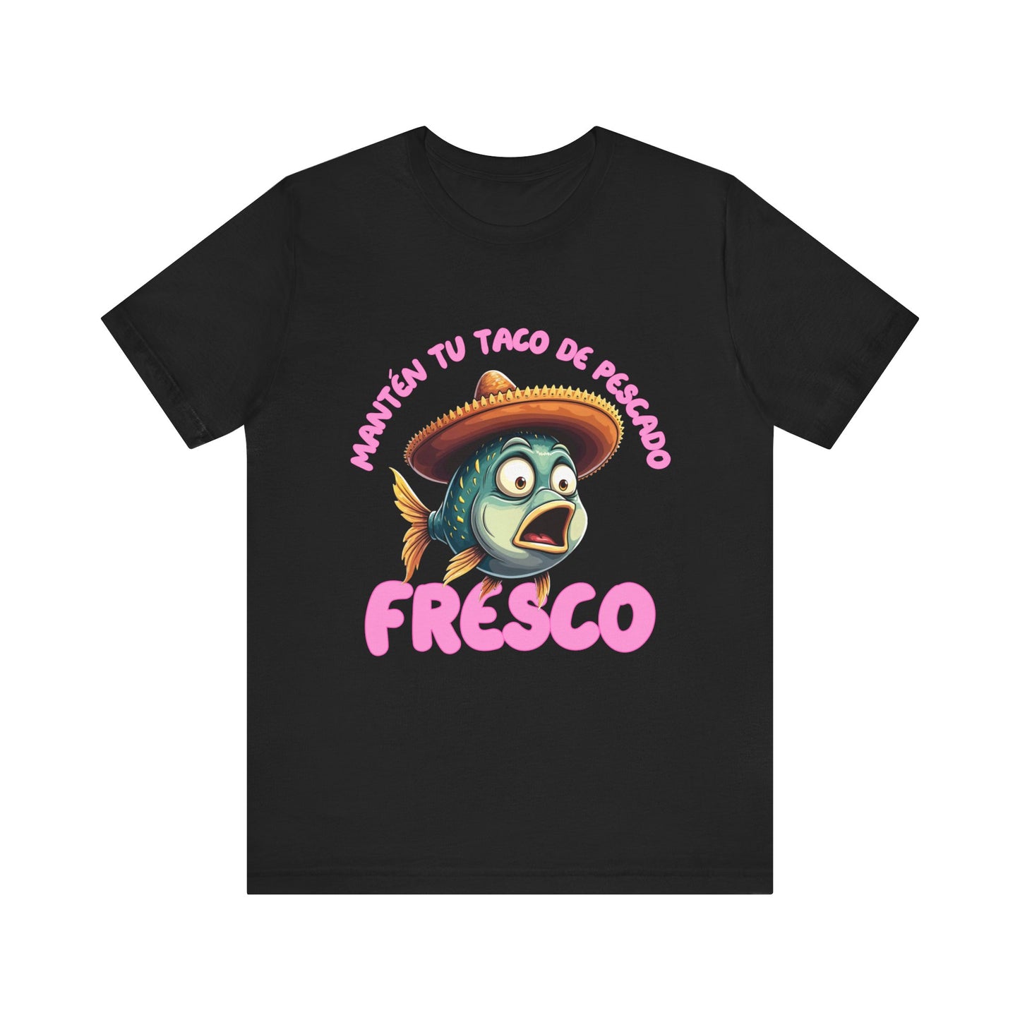 Manten tu taco de pescado fresco -Funny Fish Taco Unisex Tee en Espanol -