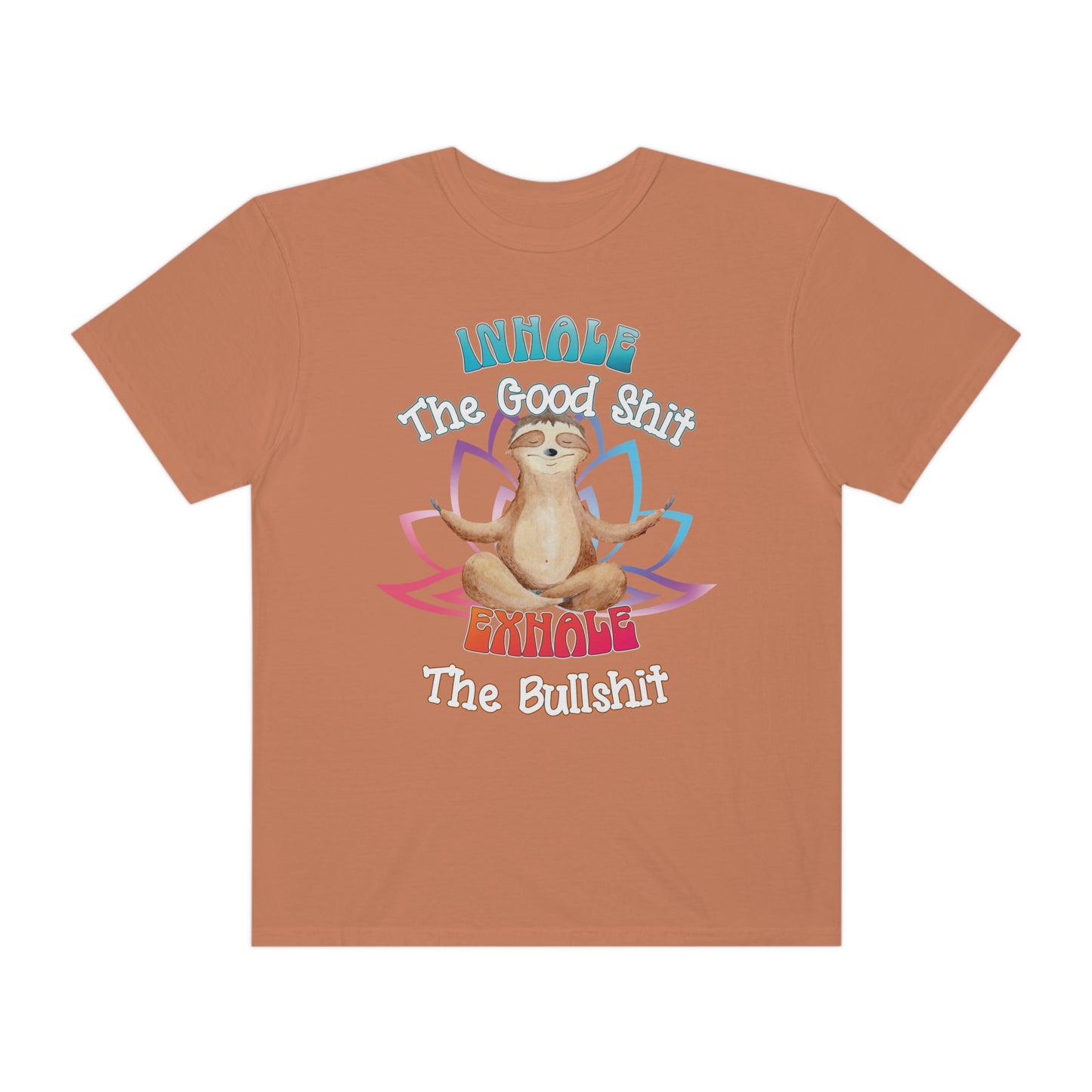 Funny Meditating Sloth Comfort Colors T-Shirt | Inhale the Good Shit Exhale the Bullshit
