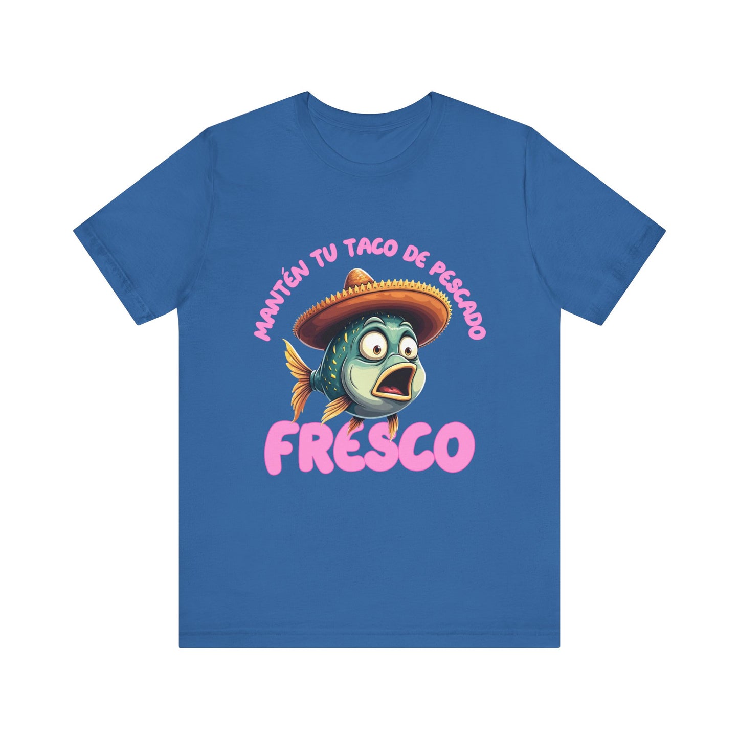 Manten tu taco de pescado fresco -Funny Fish Taco Unisex Tee en Espanol -