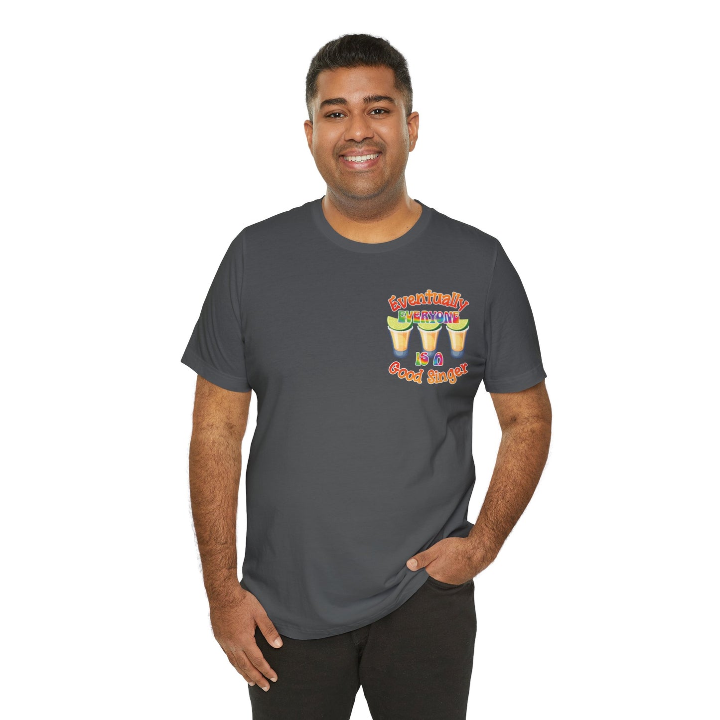 Funny Karaoke T-shirt | Eventually Everyone is a Good Singer | Tequila Shirt