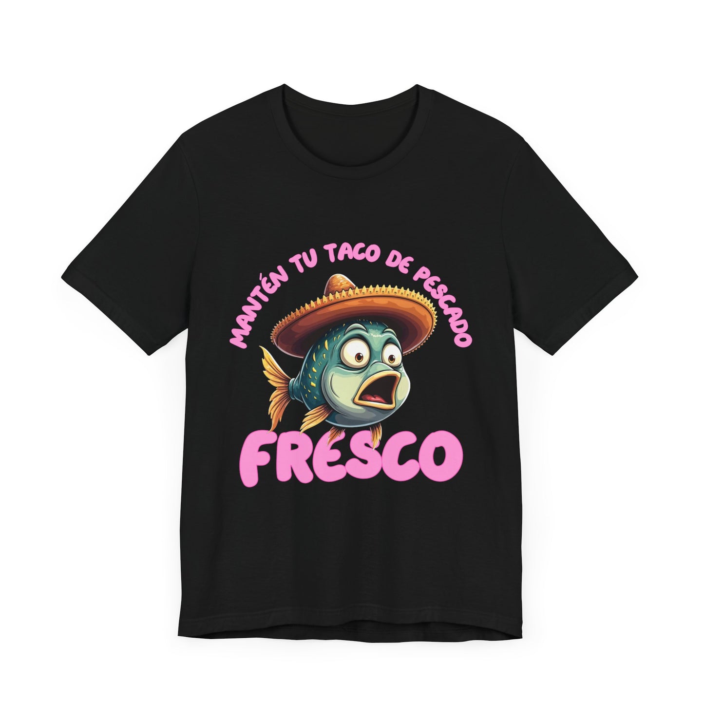 Manten tu taco de pescado fresco -Funny Fish Taco Unisex Tee en Espanol -