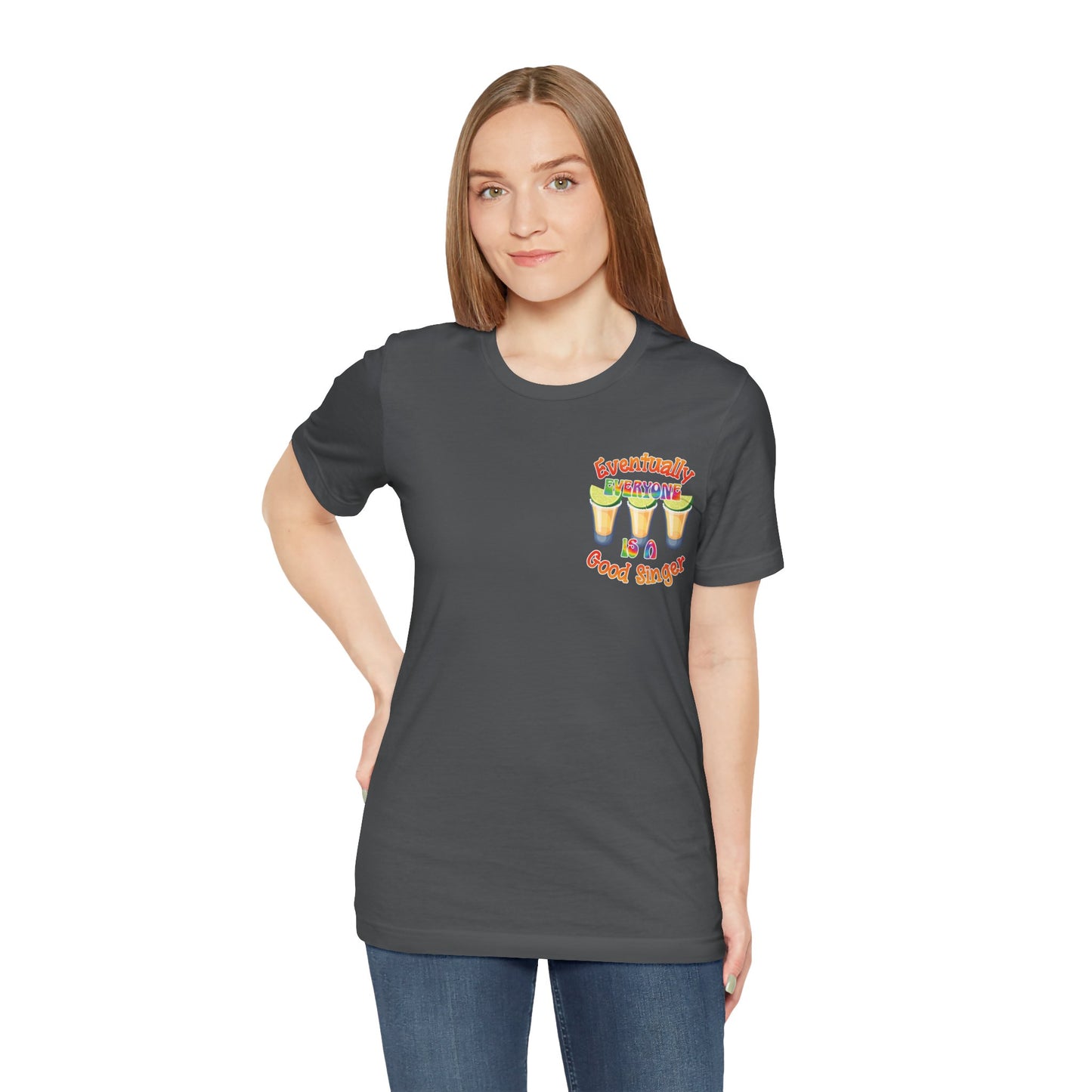 Funny Karaoke T-shirt | Eventually Everyone is a Good Singer | Tequila Shirt