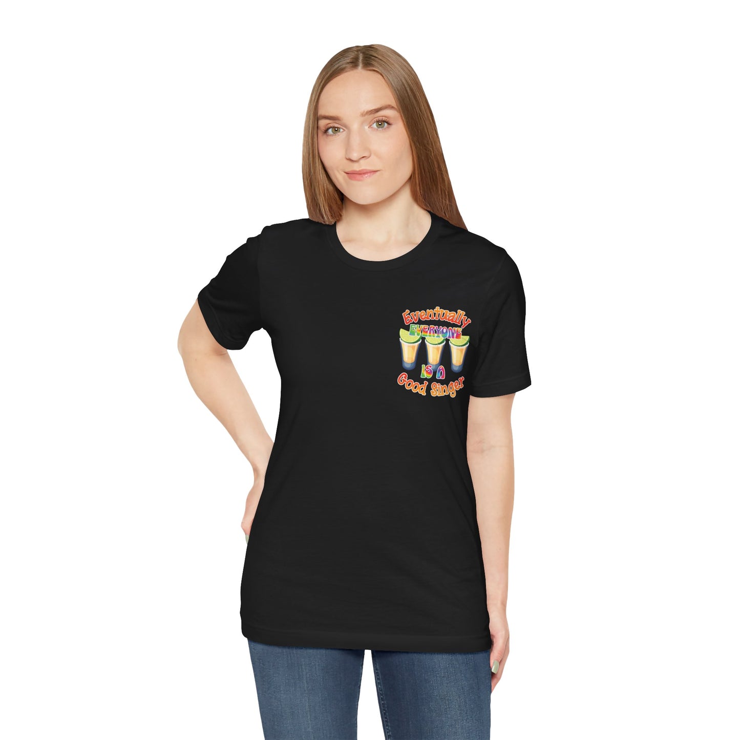 Funny Karaoke T-shirt | Eventually Everyone is a Good Singer | Tequila Shirt