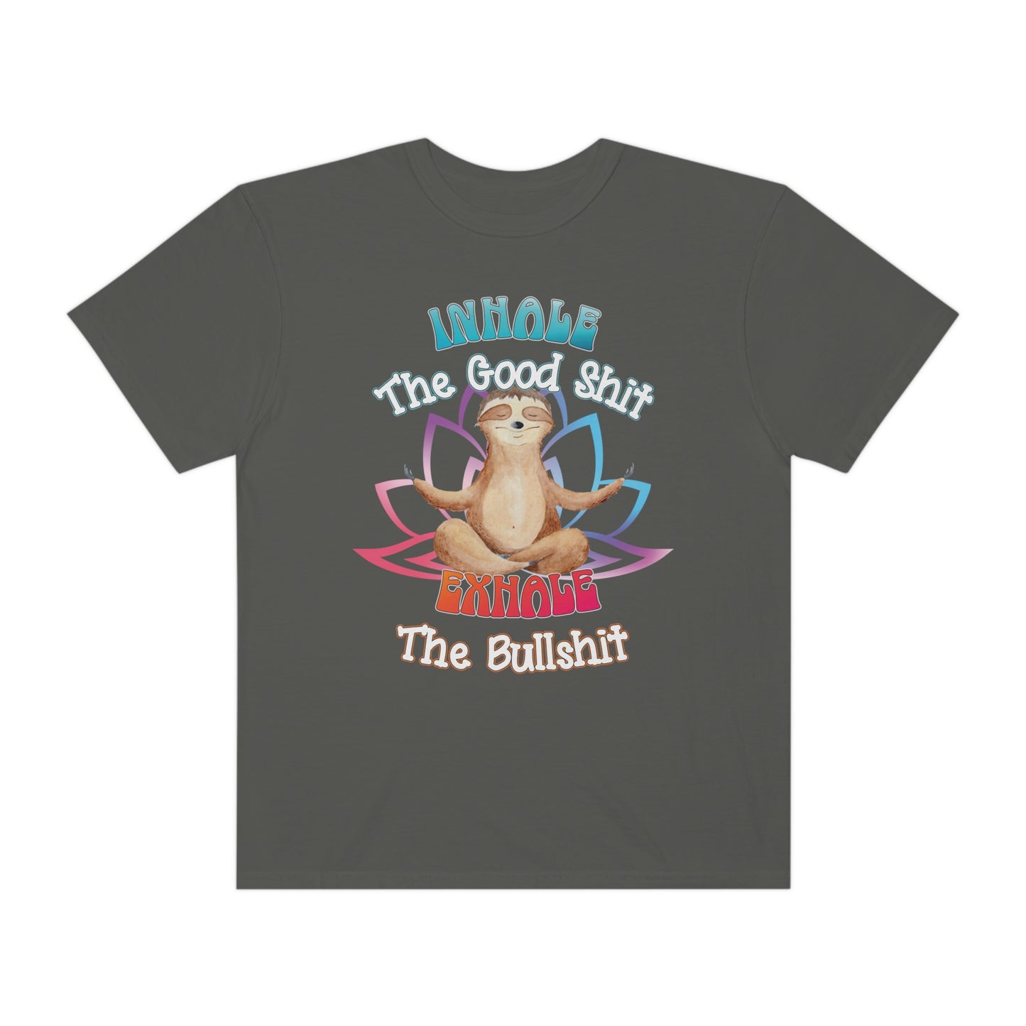 Funny Meditating Sloth Comfort Colors T-Shirt | Inhale the Good Shit Exhale the Bullshit