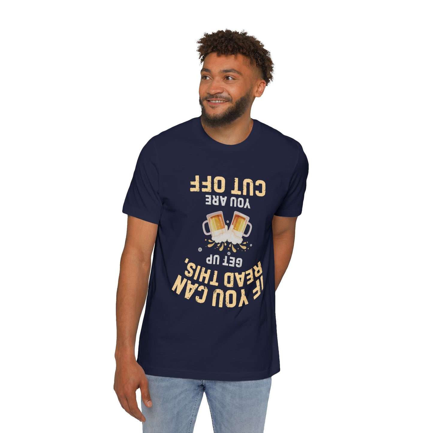 Funny Beer T-Shirt — “If You Can Read This Get Up, You Are Cut Off” Graphic Tee