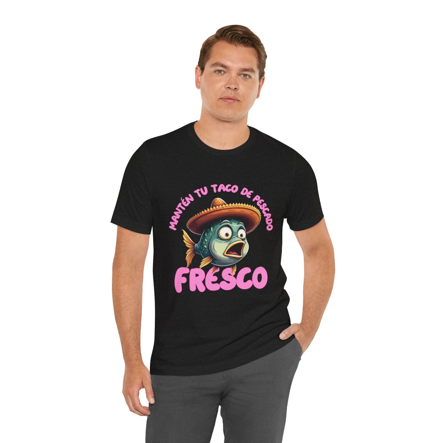Manten tu taco de pescado fresco -Funny Fish Taco Unisex Tee en Espanol -