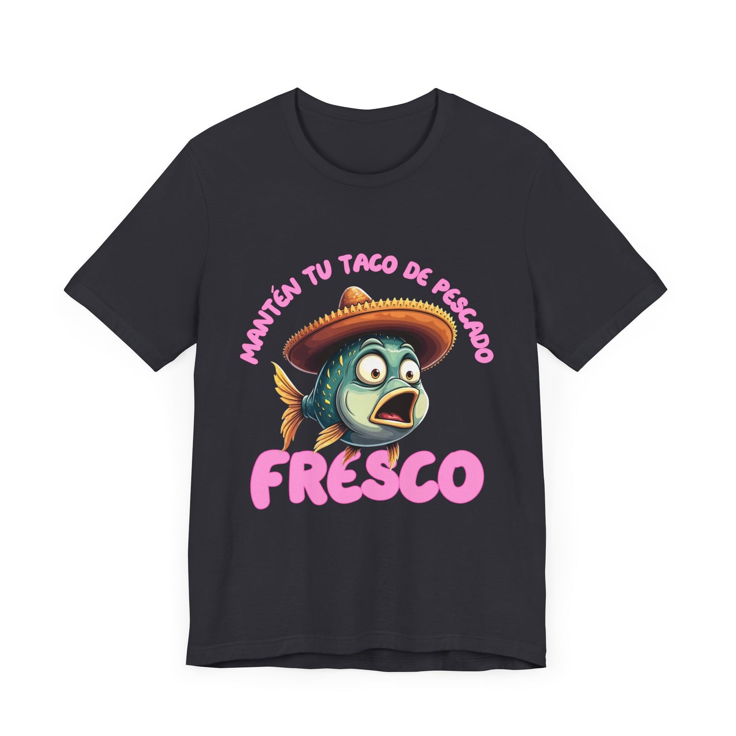 Manten tu taco de pescado fresco -Funny Fish Taco Unisex Tee en Espanol -