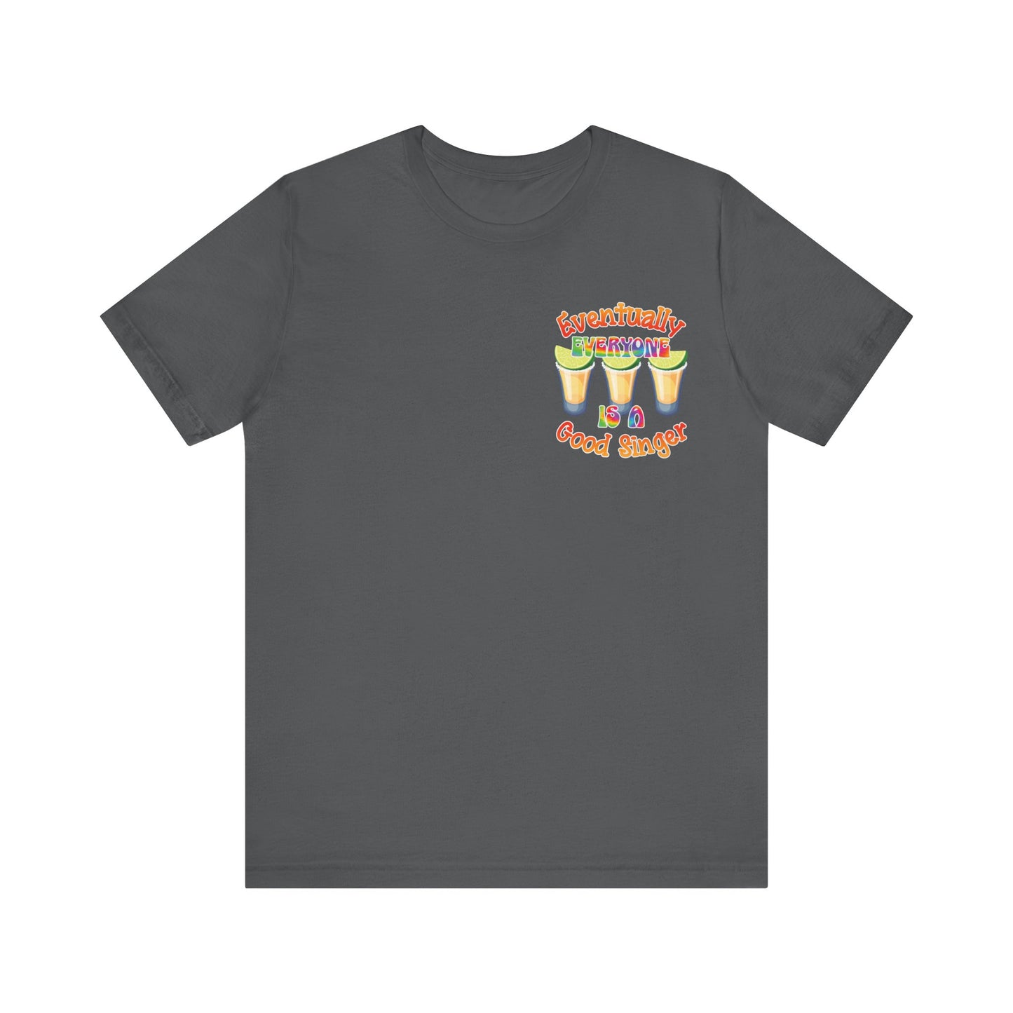 Funny Karaoke T-shirt | Eventually Everyone is a Good Singer | Tequila Shirt
