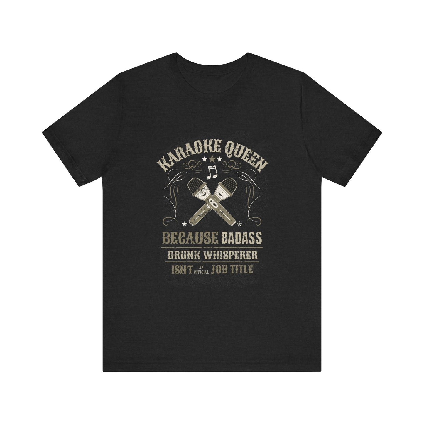 Karaoke Queen - Badass Drunk Whisperer T-Shirt