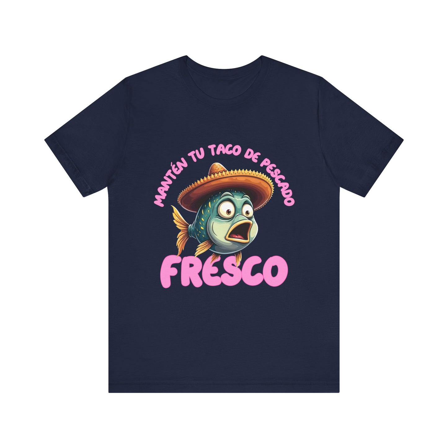 Manten tu taco de pescado fresco -Funny Fish Taco Unisex Tee en Espanol -