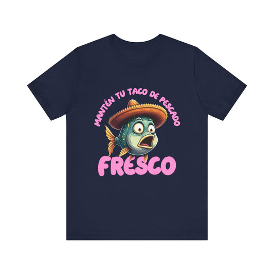 Manten tu taco de pescado fresco -Funny Fish Taco Unisex Tee en Espanol