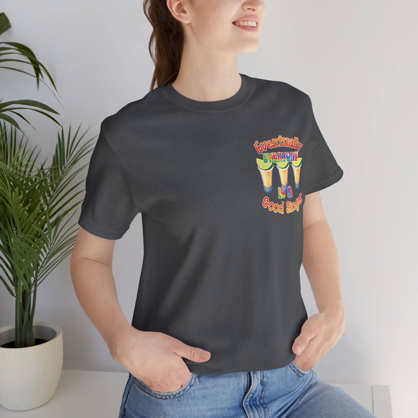 Funny Karaoke T-shirt | Eventually Everyone is a Good Singer | Tequila Shirt