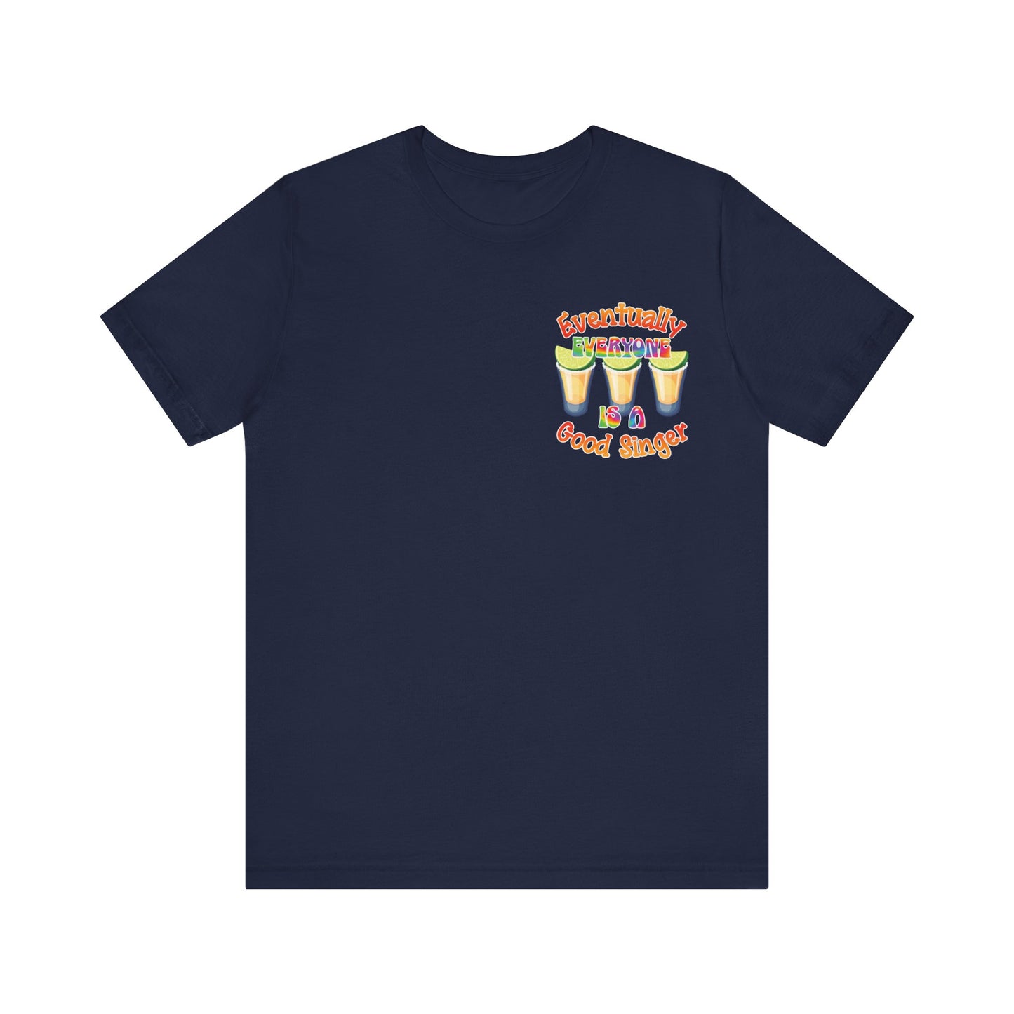 Funny Karaoke T-shirt | Eventually Everyone is a Good Singer | Tequila Shirt