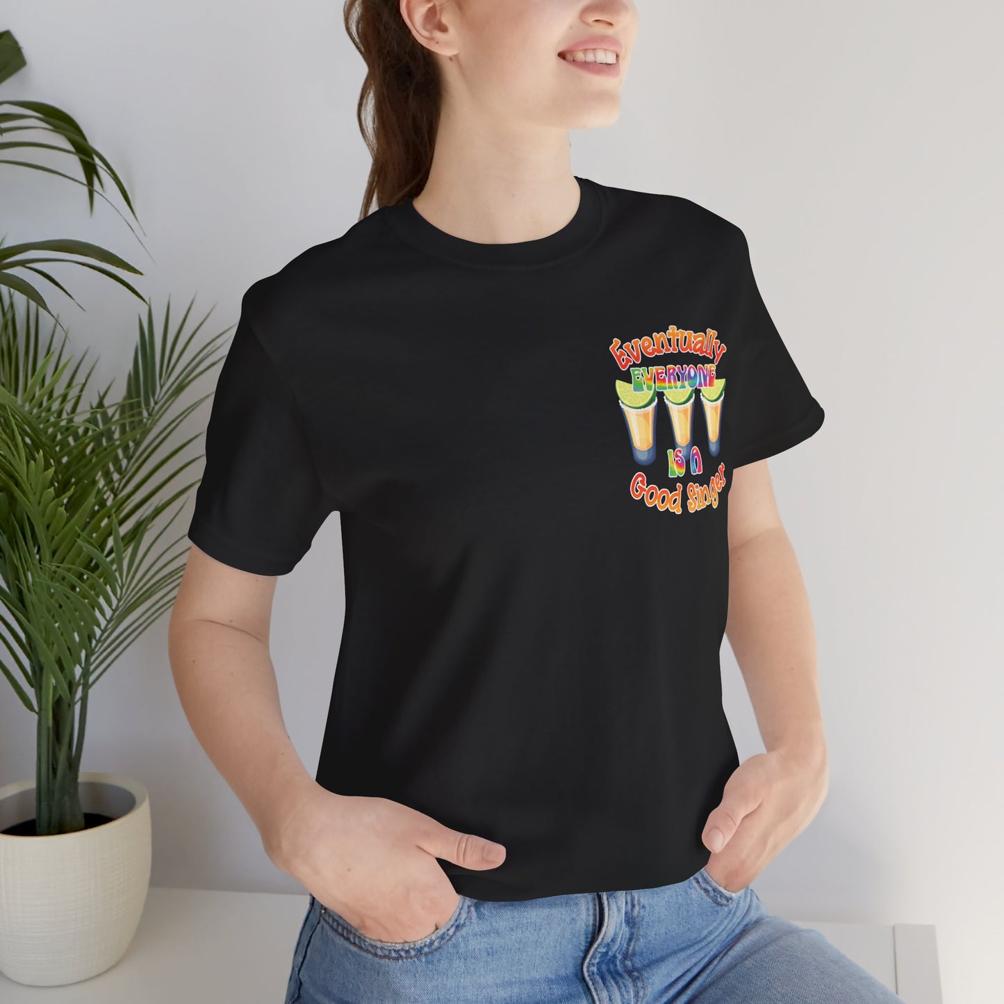 Funny Karaoke T-shirt | Eventually Everyone is a Good Singer | Tequila Shirt