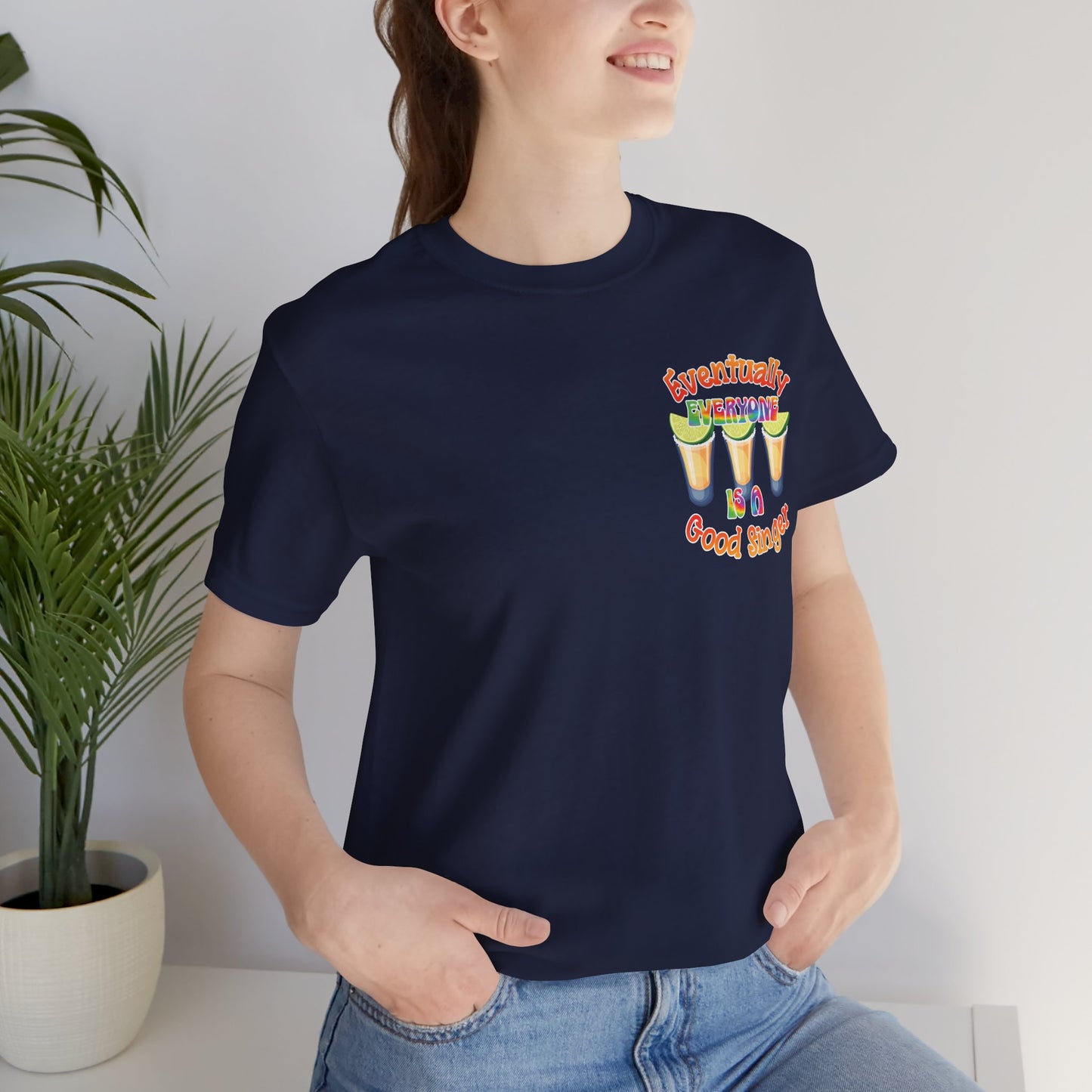 Funny Karaoke T-shirt | Eventually Everyone is a Good Singer | Tequila Shirt