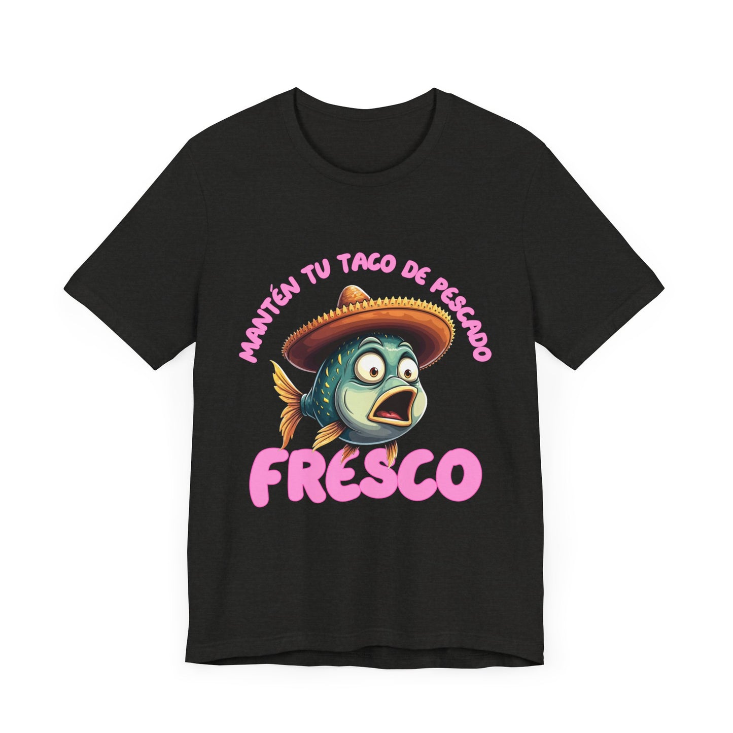 Manten tu taco de pescado fresco -Funny Fish Taco Unisex Tee en Espanol -