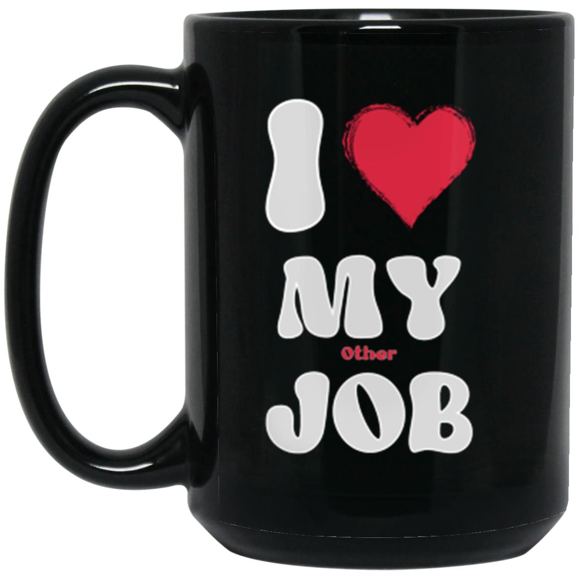 I Love My Other Job | Funny Side Hustle 15 oz. Black Mug