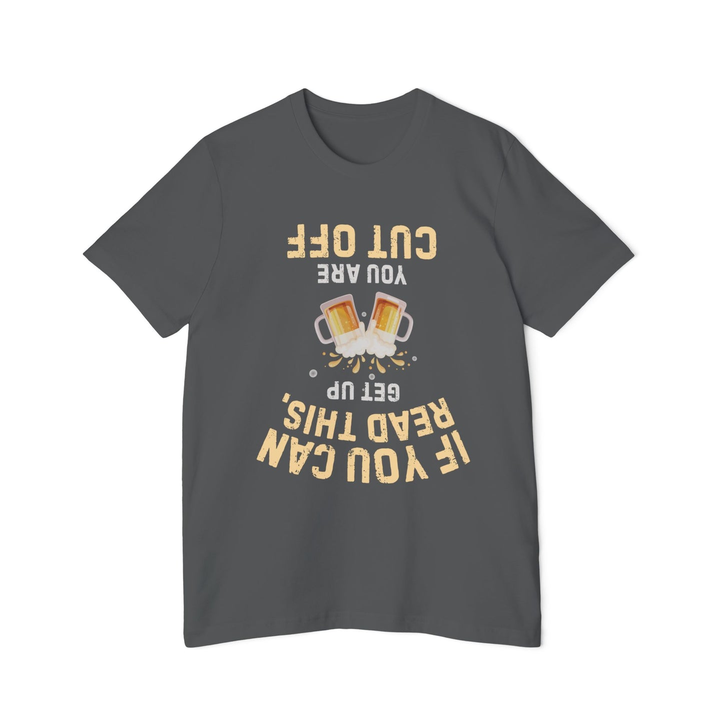 Funny Beer T-Shirt — “If You Can Read This Get Up, You Are Cut Off” Graphic Tee