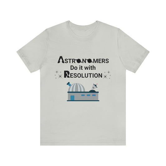 Funny Astronomy T-Shirt | Astronomers Do It with Resolution | Light Colors