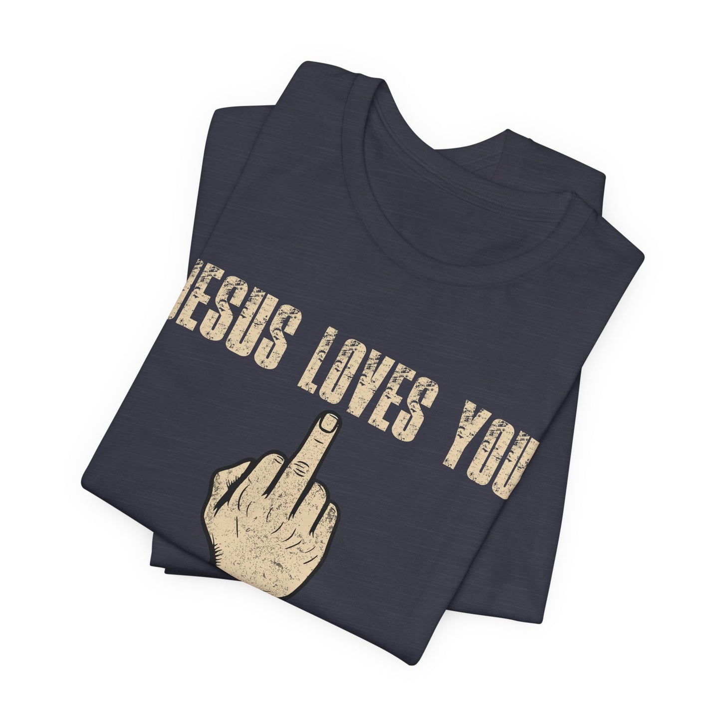 Offensive Graphic Tee "Jesus Loves You — The Rest Think You're an Asshole"