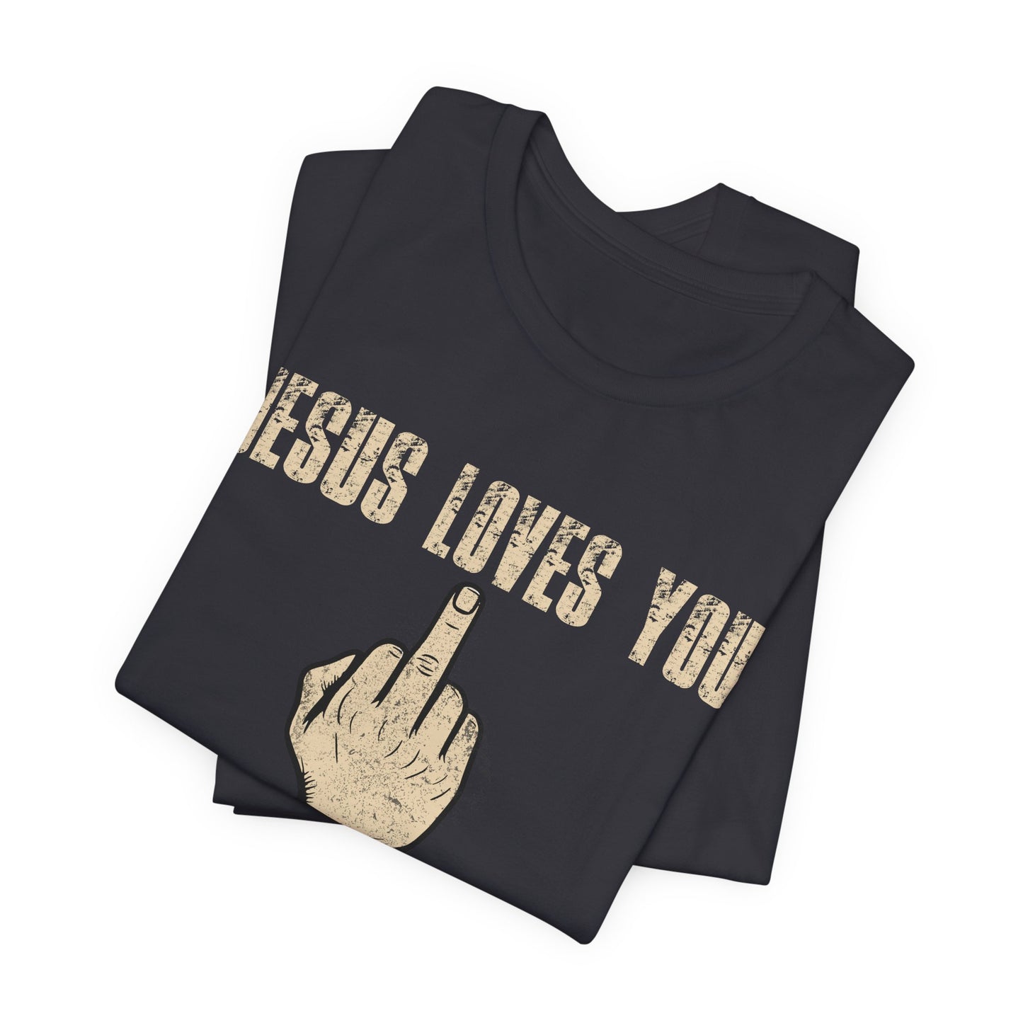 Offensive Graphic Tee "Jesus Loves You — The Rest Think You're an Asshole"