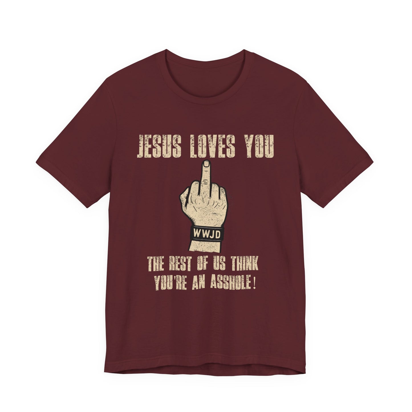 Offensive Graphic Tee "Jesus Loves You — The Rest Think You're an Asshole"
