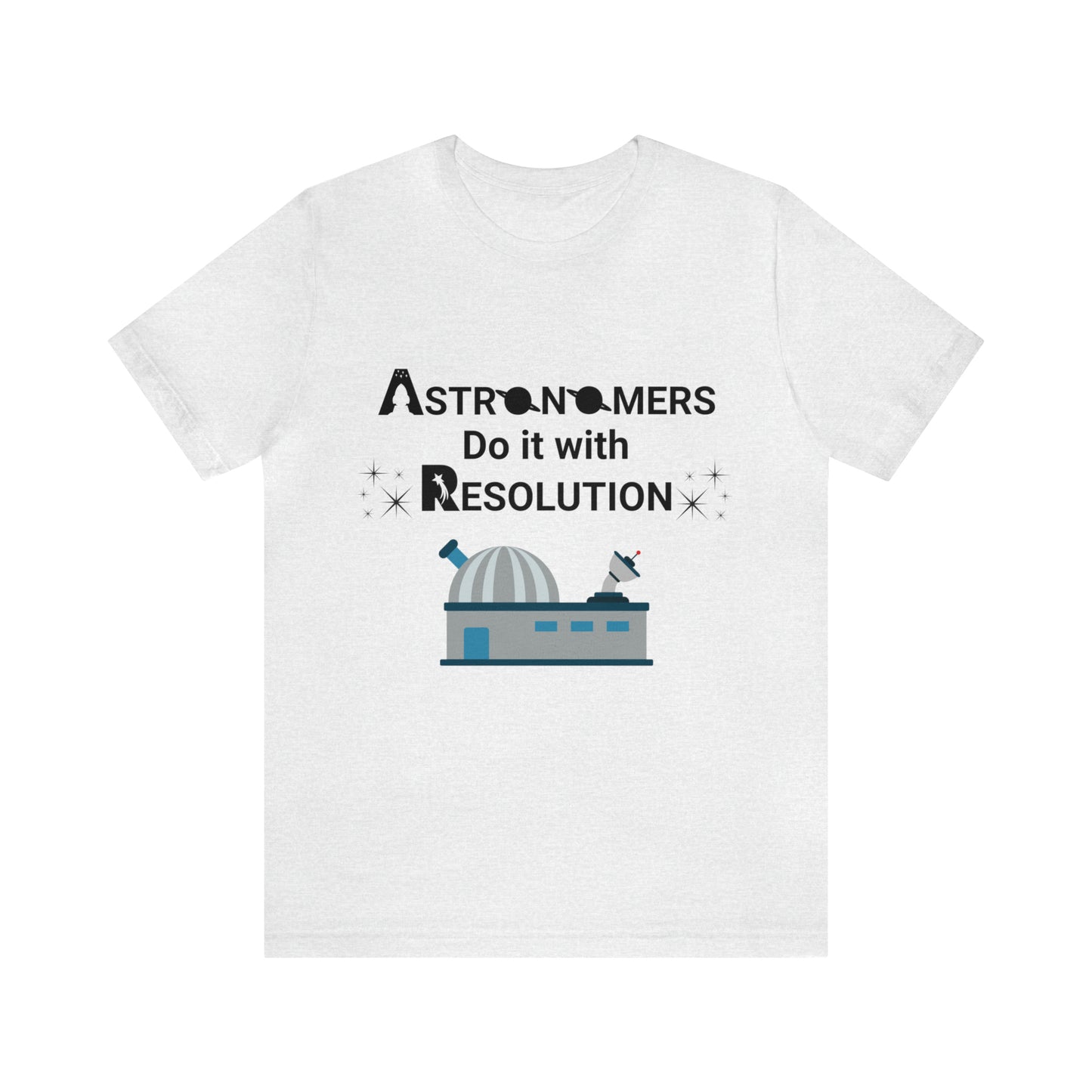 Funny Astronomy T-Shirt | Astronomers Do It with Resolution | Light Colors