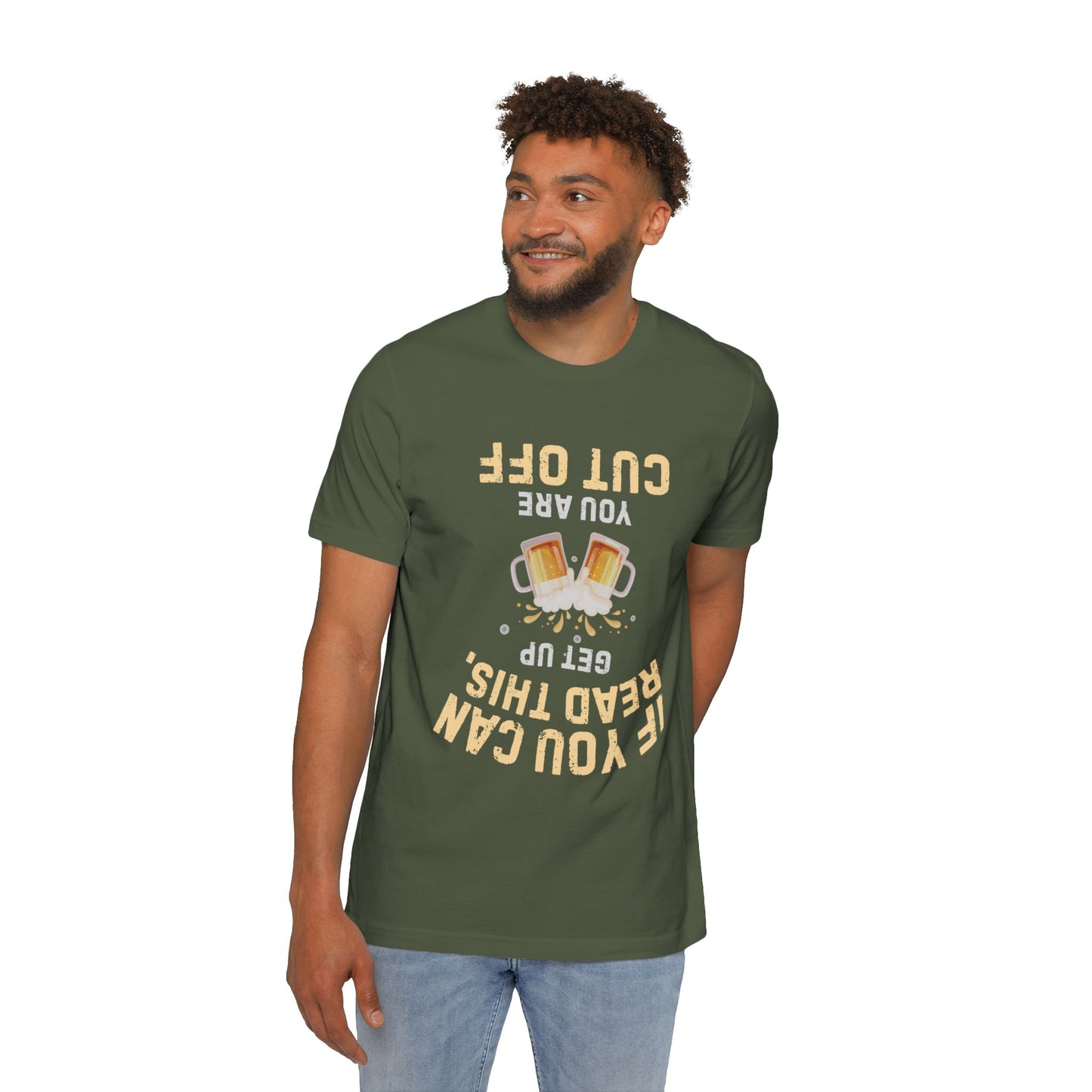 Funny Beer T-Shirt — “If You Can Read This Get Up, You Are Cut Off” Graphic Tee