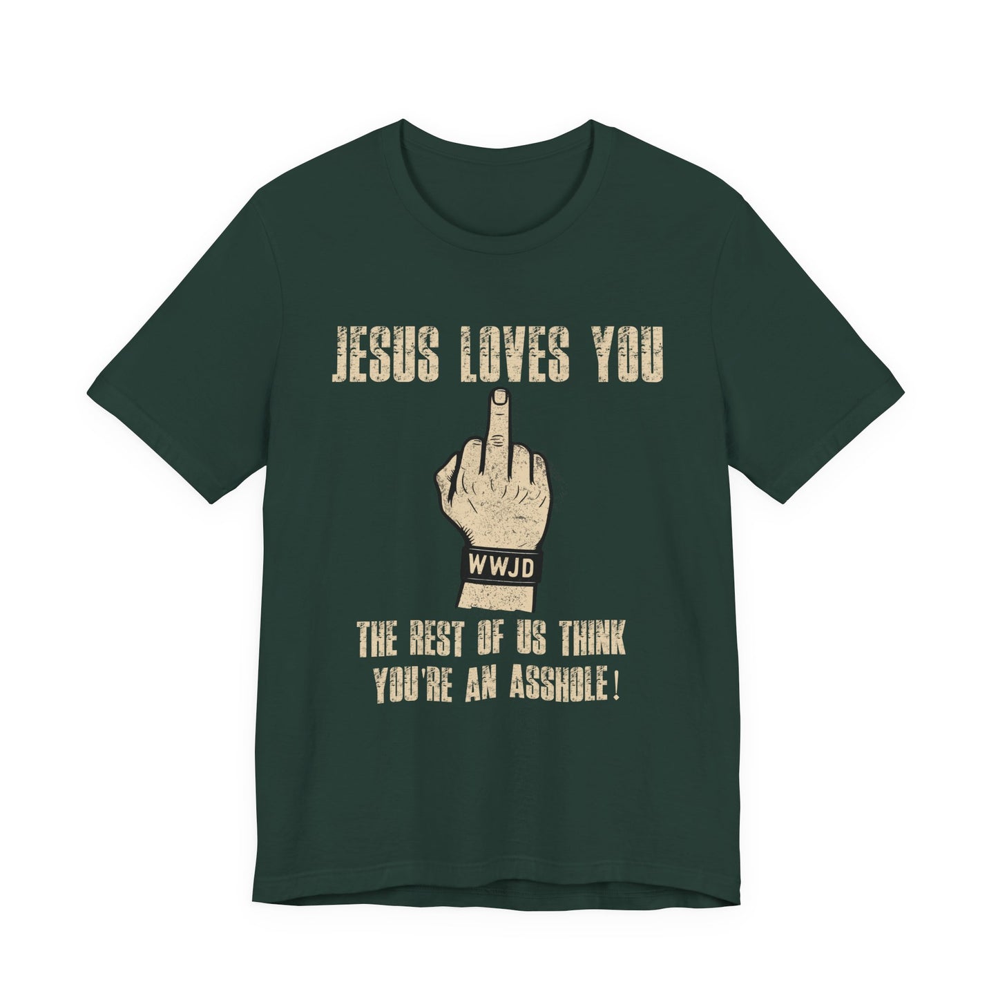 Offensive Graphic Tee "Jesus Loves You — The Rest Think You're an Asshole"