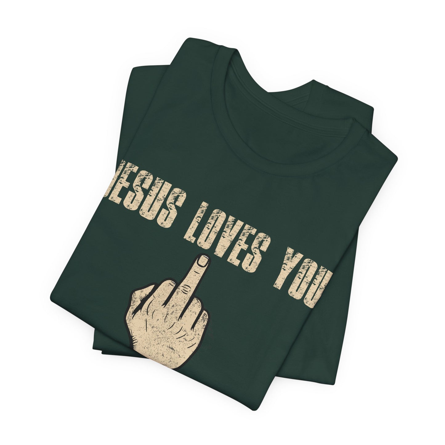 Offensive Graphic Tee "Jesus Loves You — The Rest Think You're an Asshole"