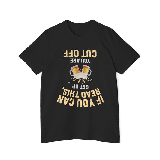 Funny Beer T-Shirt — “If You Can Read This Get Up, You Are Cut Off” Graphic Tee