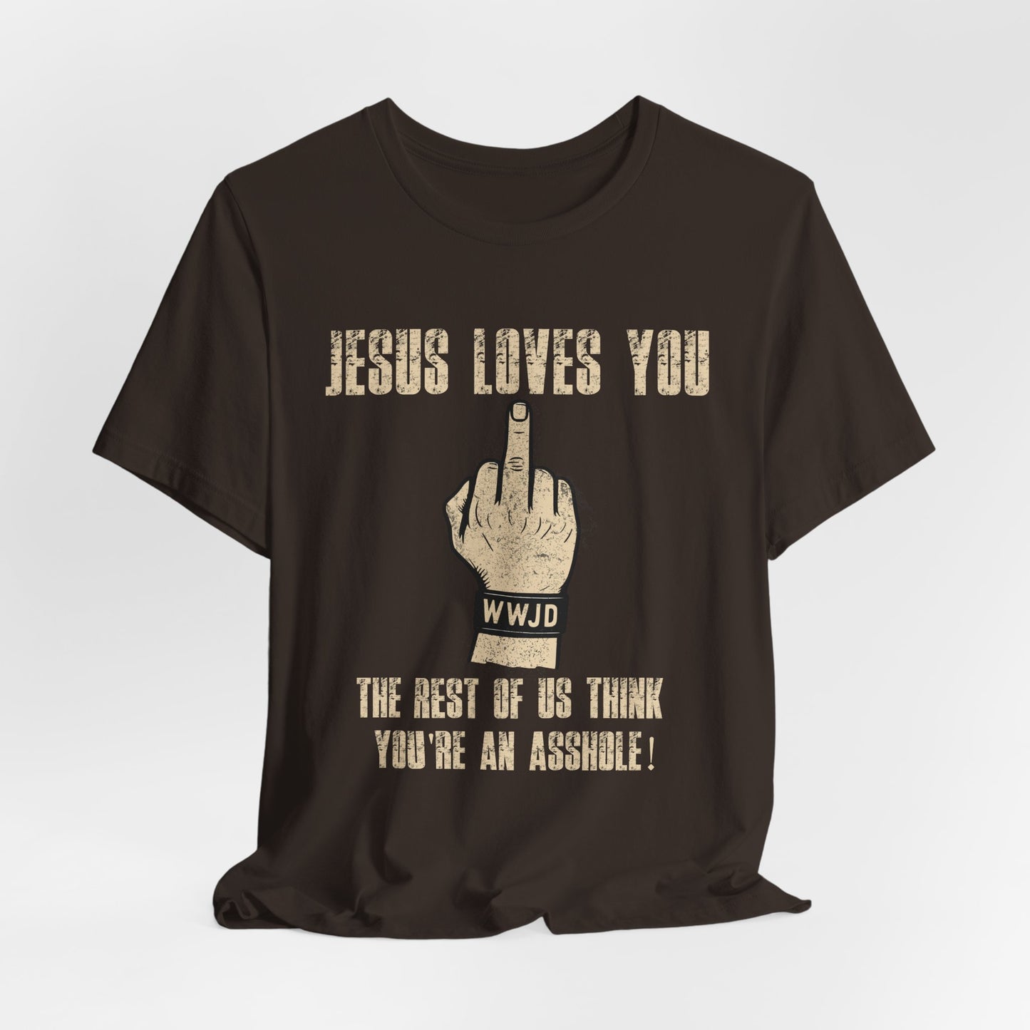 Offensive Graphic Tee "Jesus Loves You — The Rest Think You're an Asshole"