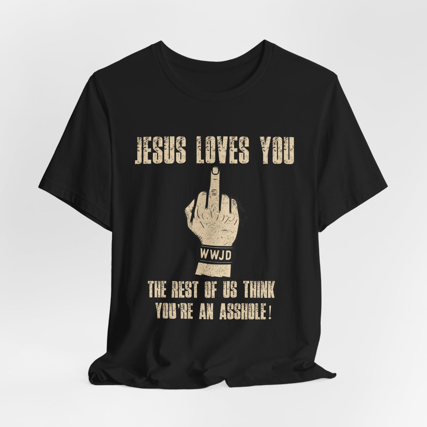 Offensive Graphic Tee "Jesus Loves You — The Rest Think You're an Asshole"