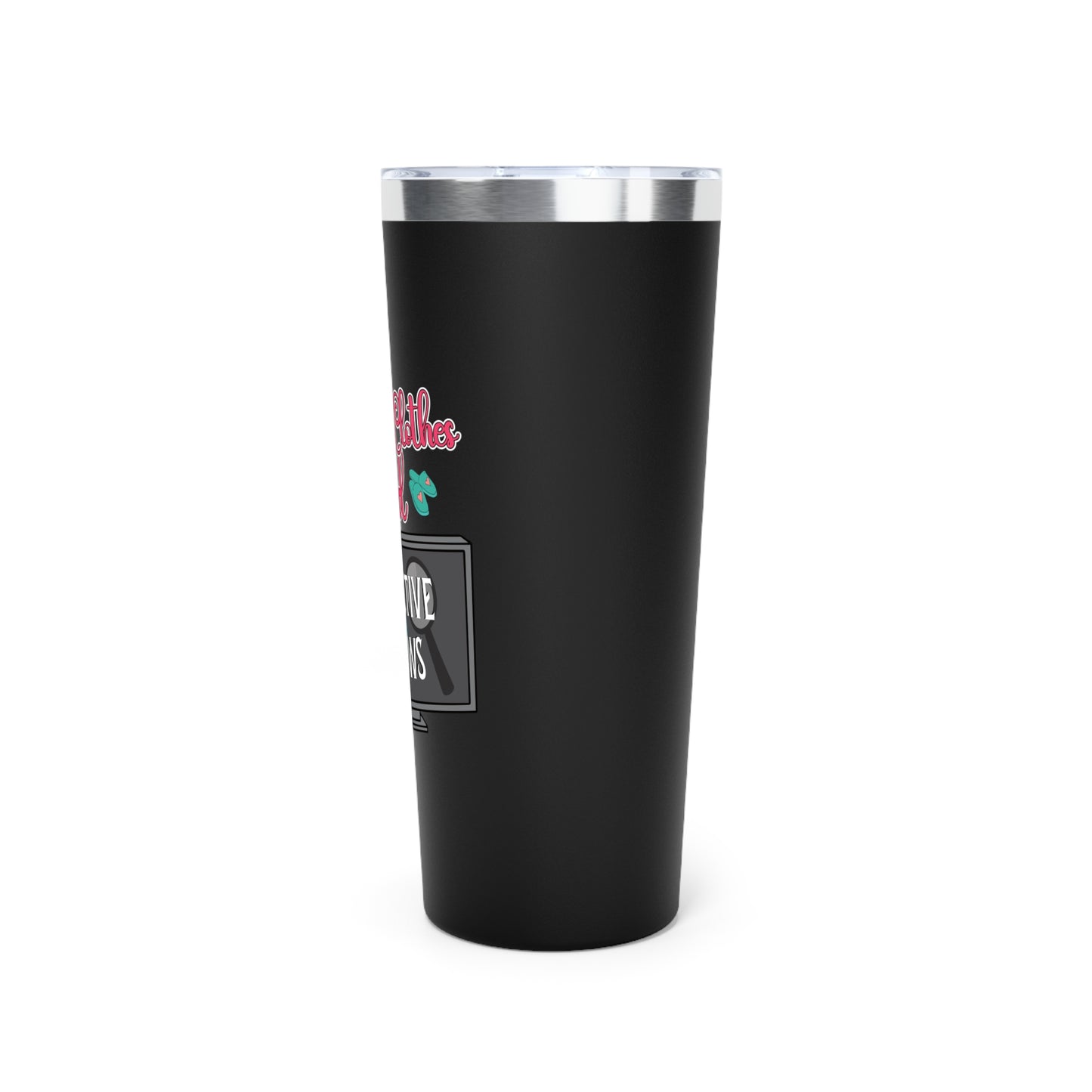 Comfy Clothes and Detective Shows | Insulated Tumbler for True Crime Lovers - 22oz