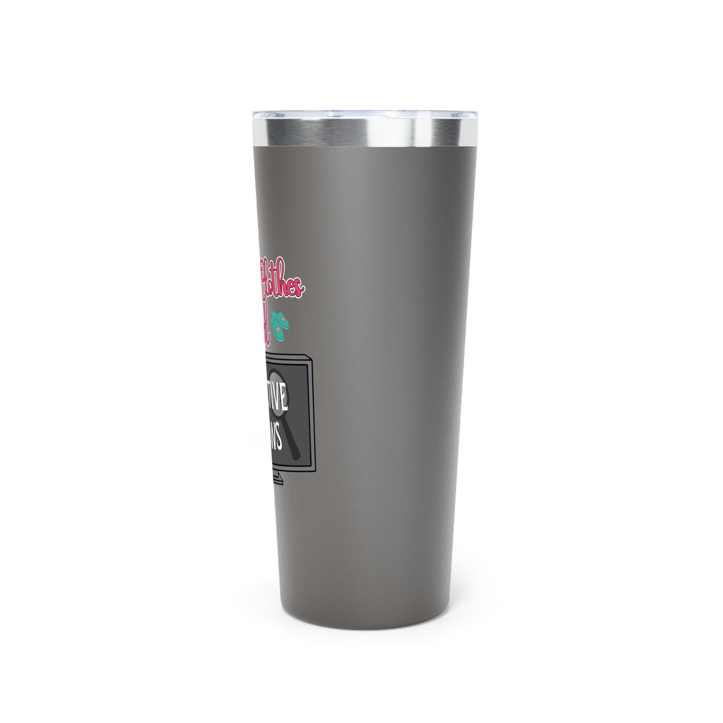 Comfy Clothes and Detective Shows | Insulated Tumbler for True Crime Lovers - 22oz