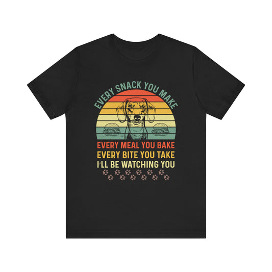 Funny Dachshund T-shirt | Every Snack You Make | Song Parody Tee