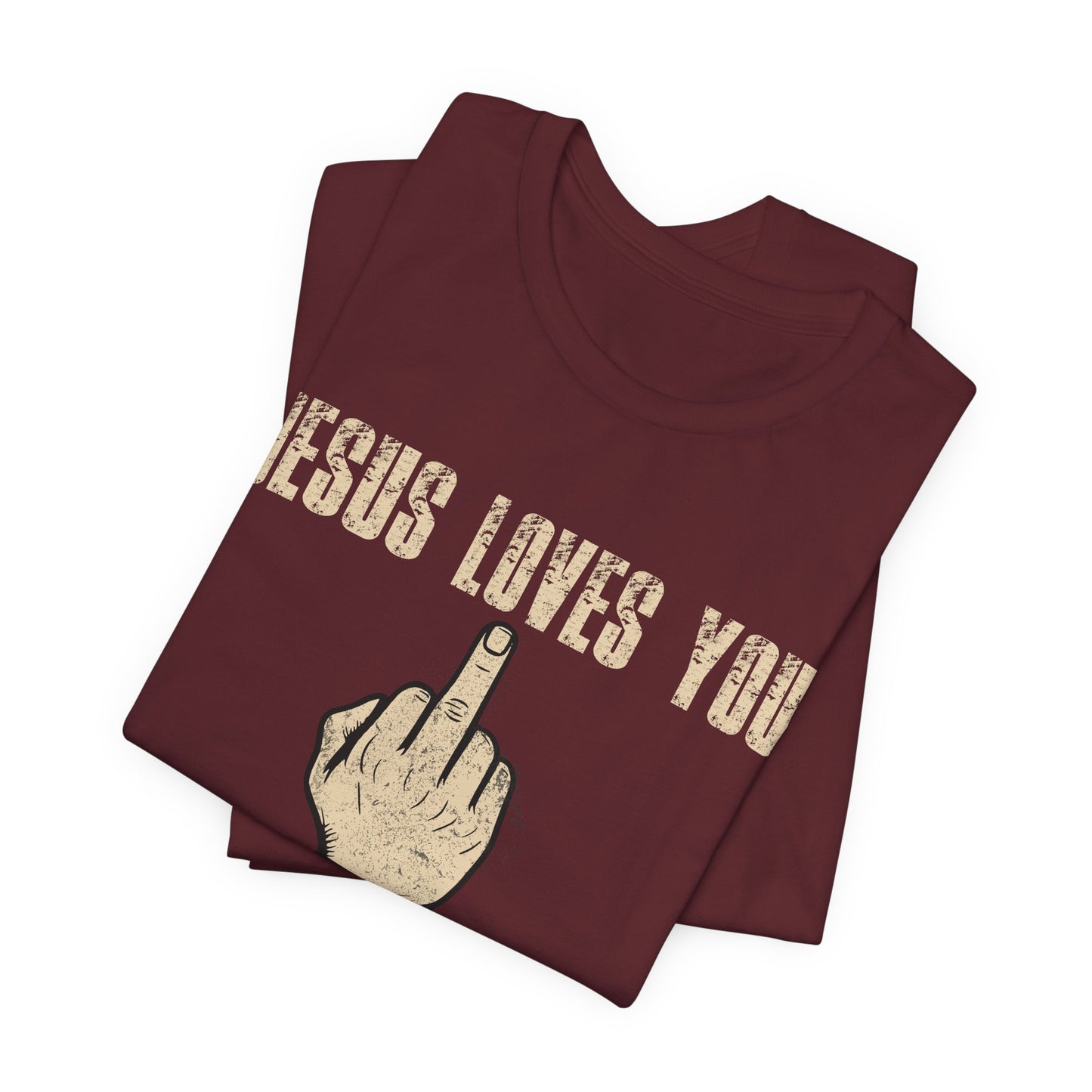 Offensive Graphic Tee "Jesus Loves You — The Rest Think You're an Asshole"
