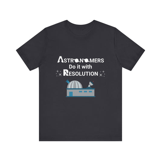 Funny Minimalist Astronomy T-Shirt | Astronomers Do It with Resolution