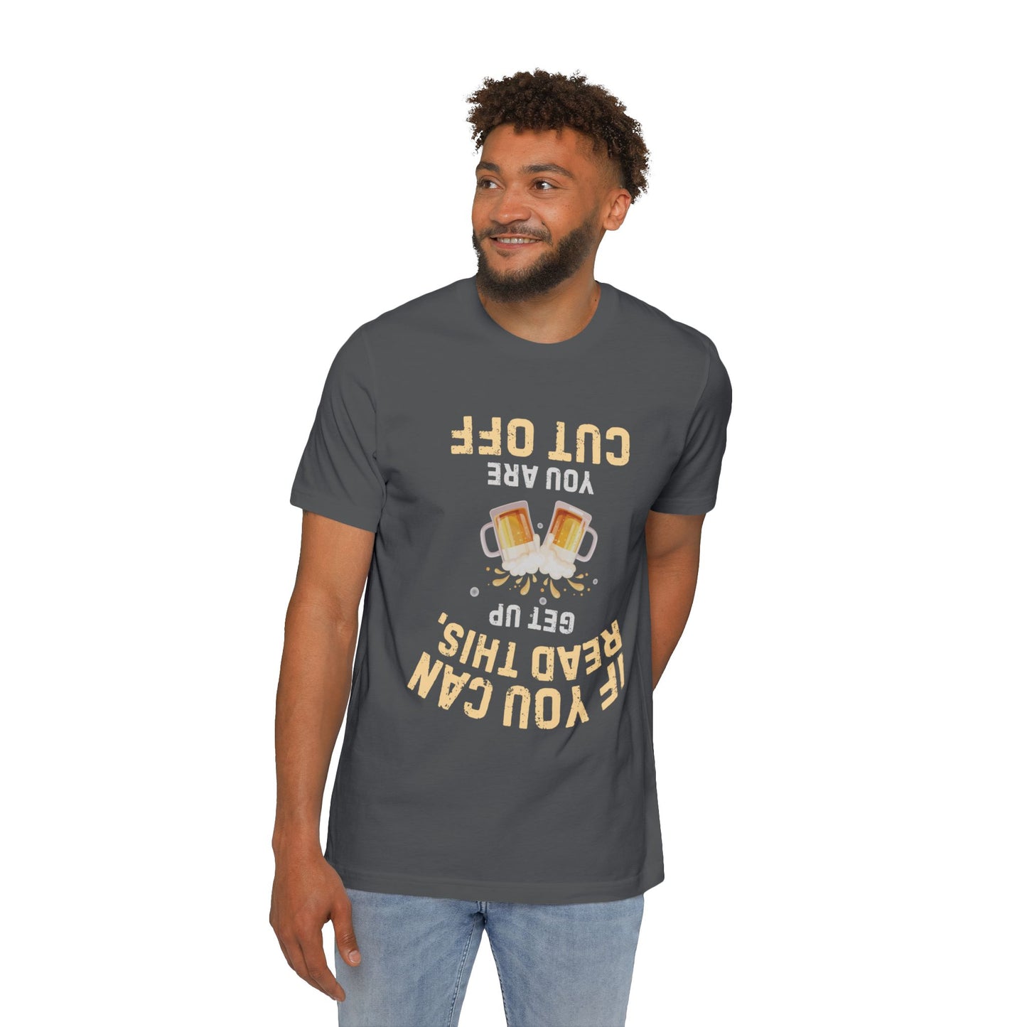 Funny Beer T-Shirt — “If You Can Read This Get Up, You Are Cut Off” Graphic Tee