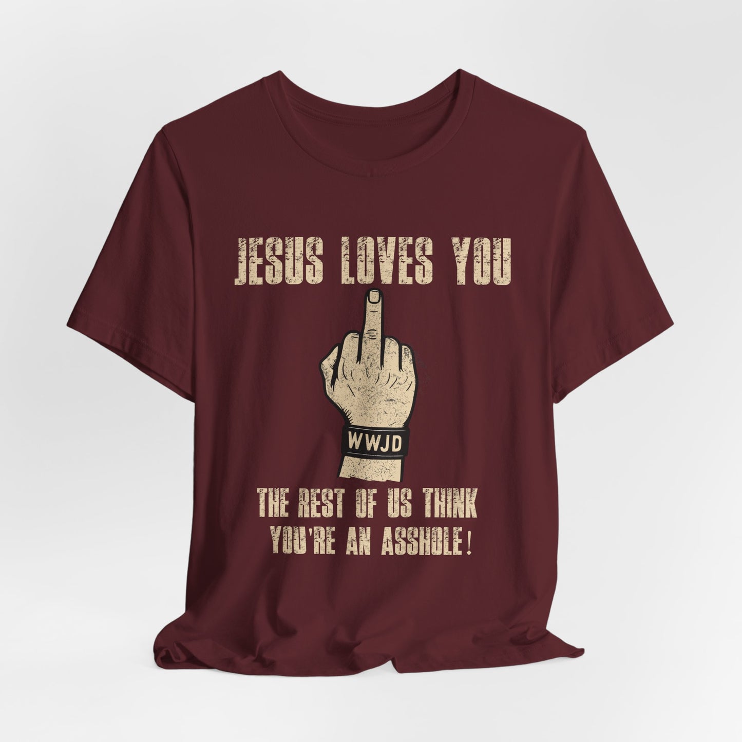 Offensive Graphic Tee "Jesus Loves You — The Rest Think You're an Asshole"