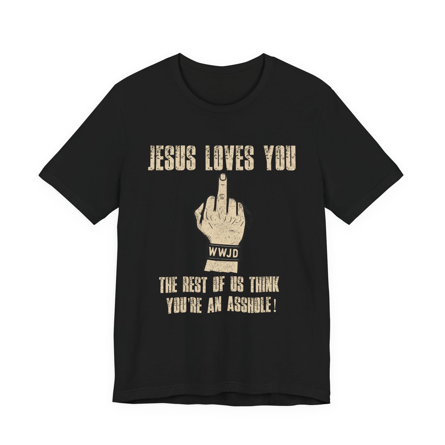 Offensive Graphic Tee "Jesus Loves You — The Rest Think You're an Asshole"