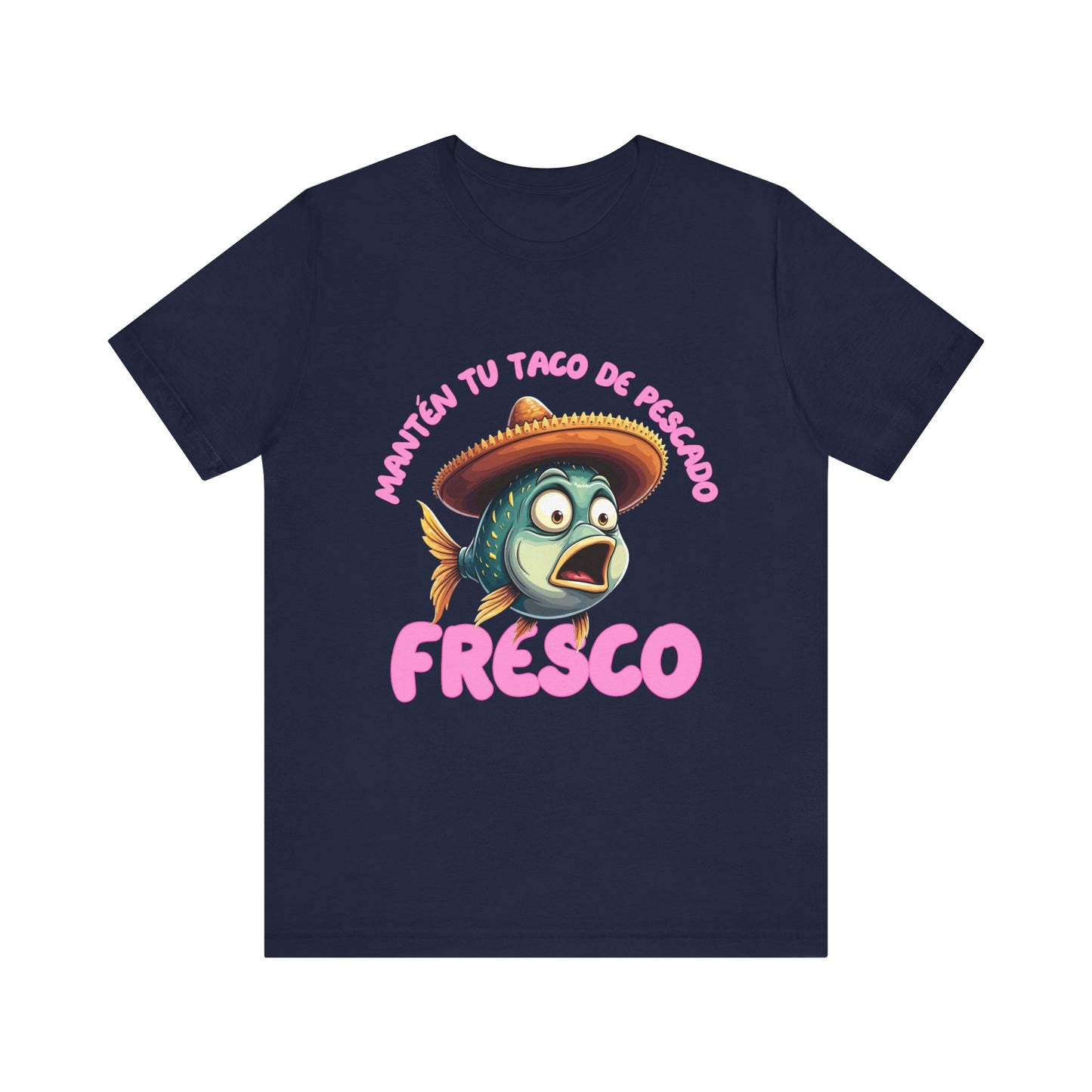 Manten tu taco de pescado fresco -Funny  Fish Taco Unisex Tee en Espanol -