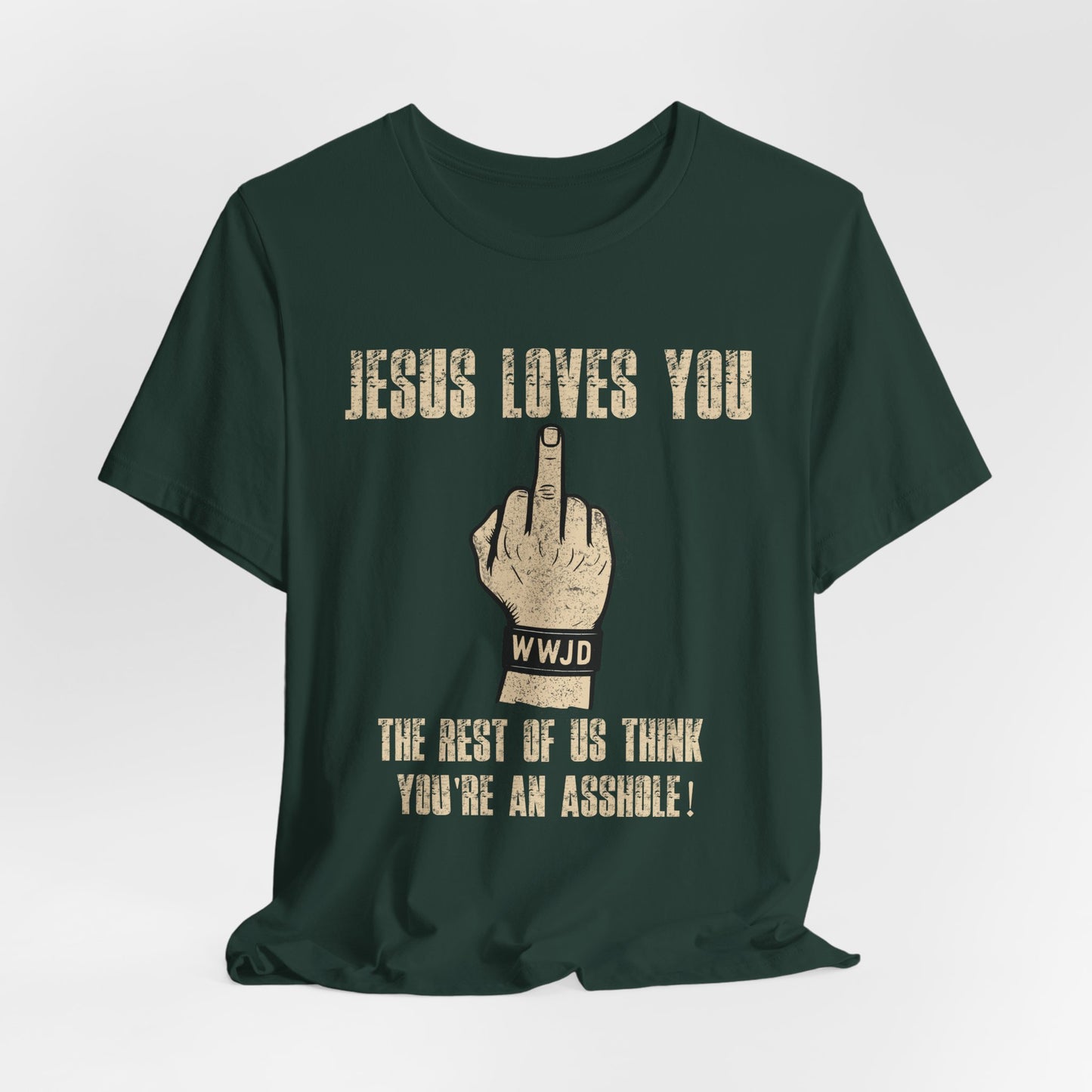 Offensive Graphic Tee "Jesus Loves You — The Rest Think You're an Asshole"