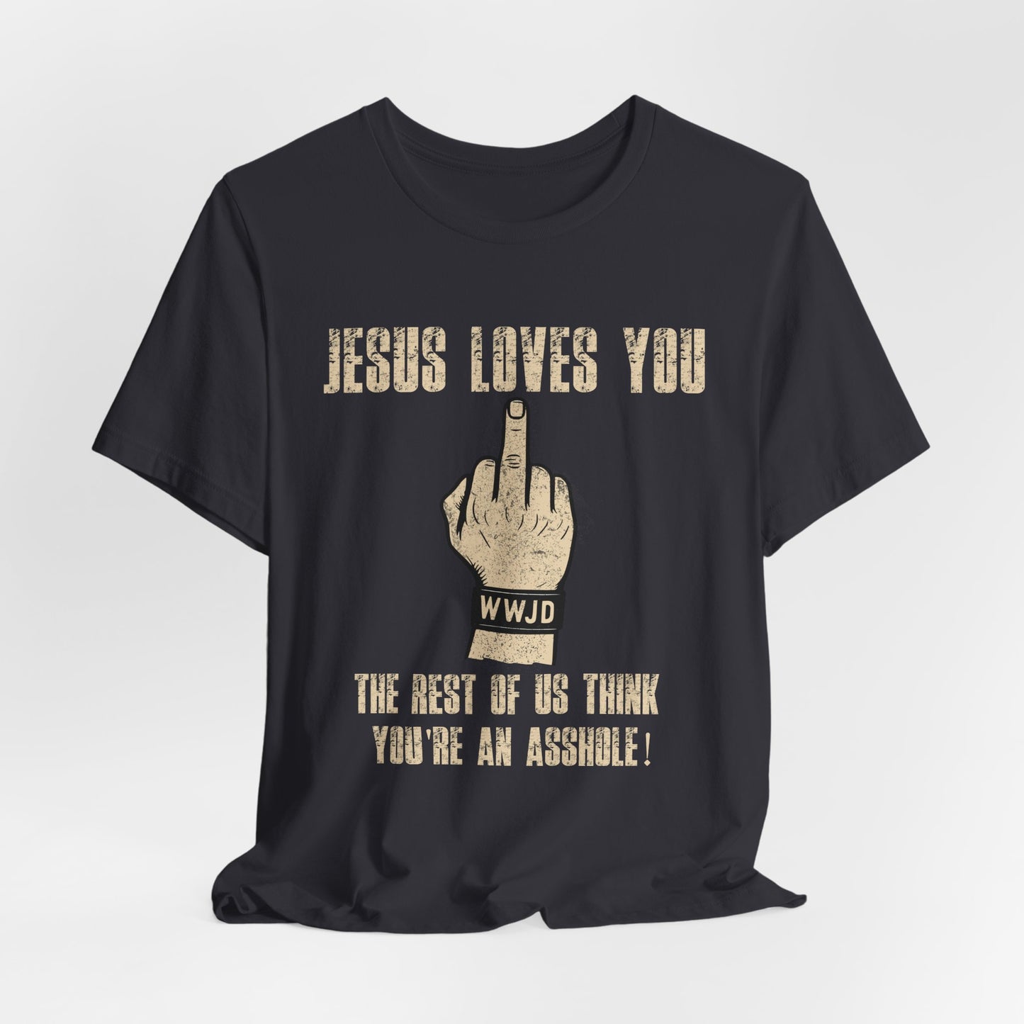 Offensive Graphic Tee "Jesus Loves You — The Rest Think You're an Asshole"