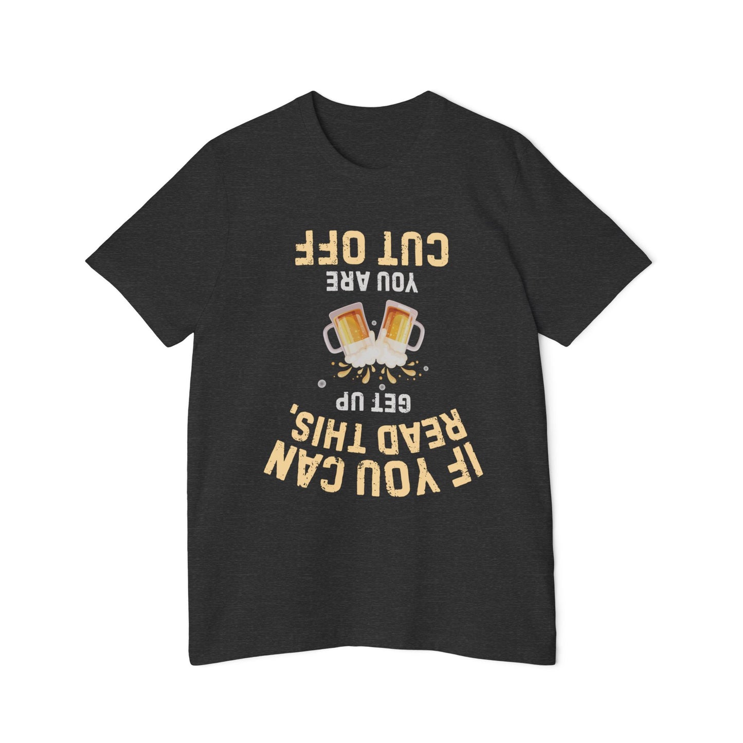 Funny Beer T-Shirt — “If You Can Read This Get Up, You Are Cut Off” Graphic Tee