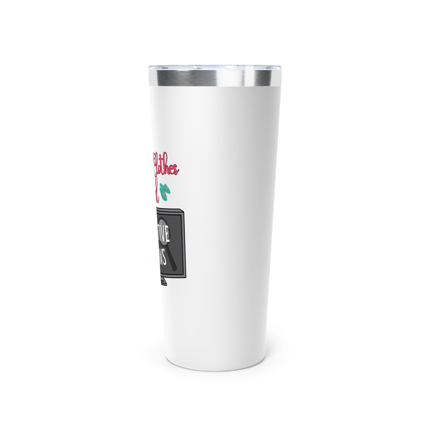 Comfy Clothes and Detective Shows | Insulated Tumbler for True Crime Lovers - 22oz