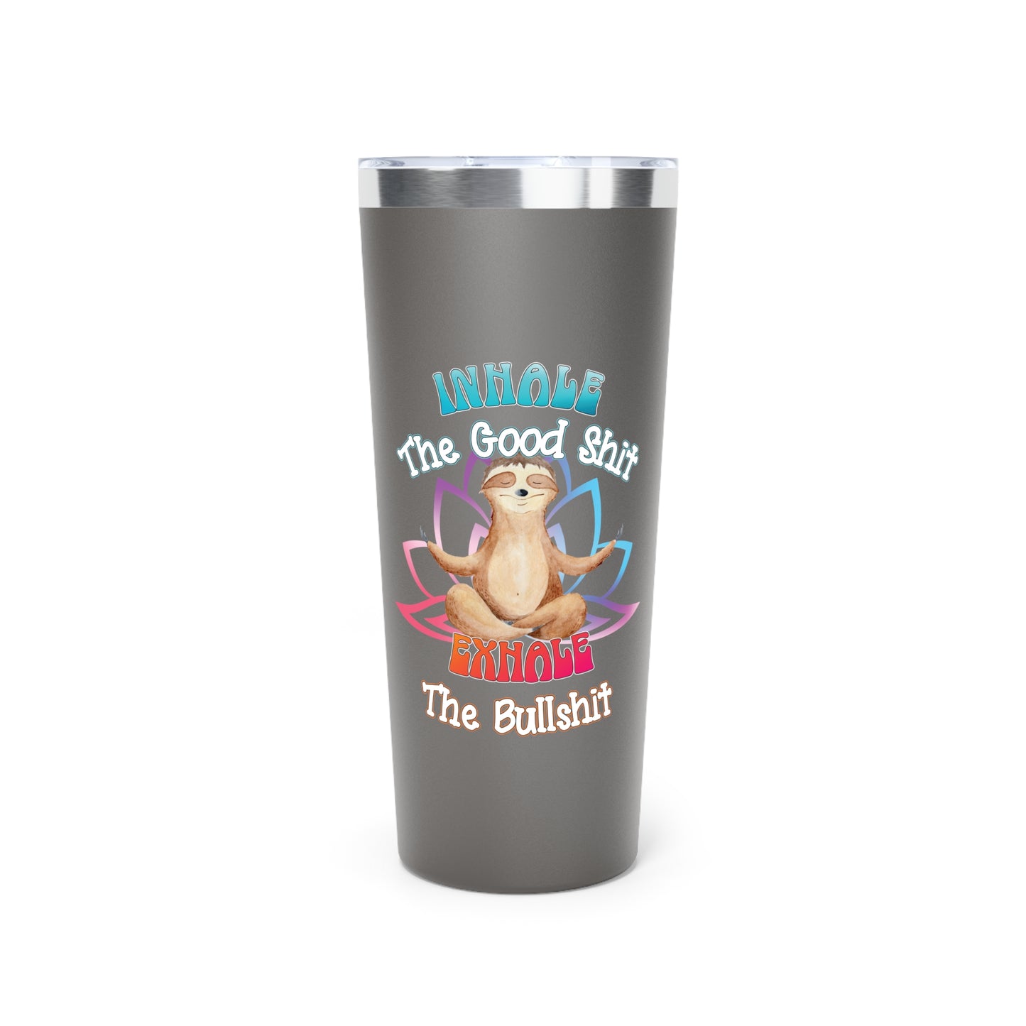 Cute Meditating Sloth | Funny Inhale the Good Sh*t Exhale the BS | Copper Vacuum Insulated Tumbler, 22oz