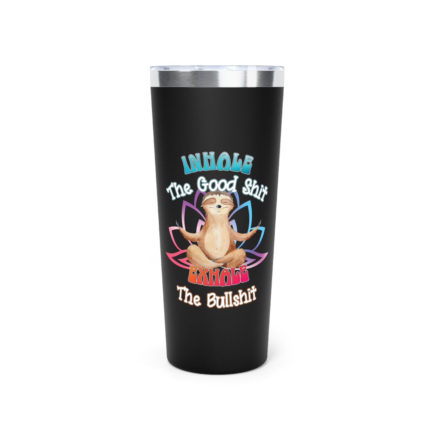 Cute Meditating Sloth | Funny Inhale the Good Sh*t Exhale the BS | Copper Vacuum Insulated Tumbler, 22oz